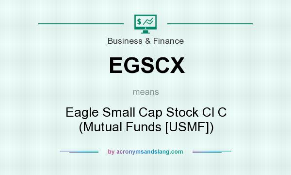 What does EGSCX mean? It stands for Eagle Small Cap Stock Cl C (Mutual Funds [USMF])