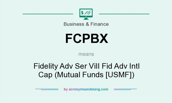 What does FCPBX mean? It stands for Fidelity Adv Ser ViII Fid Adv Intl Cap (Mutual Funds [USMF])
