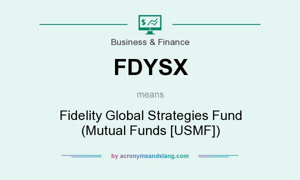 What does FDYSX mean? It stands for Fidelity Global Strategies Fund (Mutual Funds [USMF])