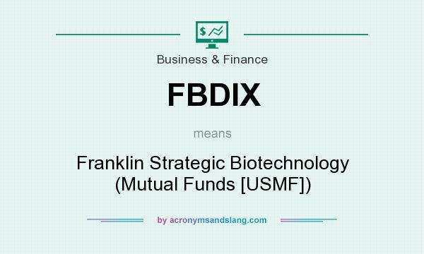What does FBDIX mean? It stands for Franklin Strategic Biotechnology (Mutual Funds [USMF])