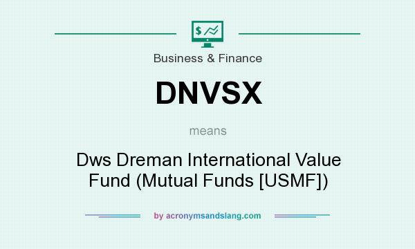What does DNVSX mean? It stands for Dws Dreman International Value Fund (Mutual Funds [USMF])