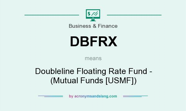 What does DBFRX mean? It stands for Doubleline Floating Rate Fund - (Mutual Funds [USMF])