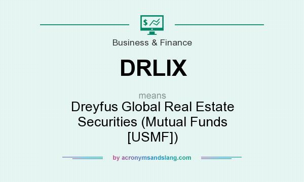 What does DRLIX mean? It stands for Dreyfus Global Real Estate Securities (Mutual Funds [USMF])