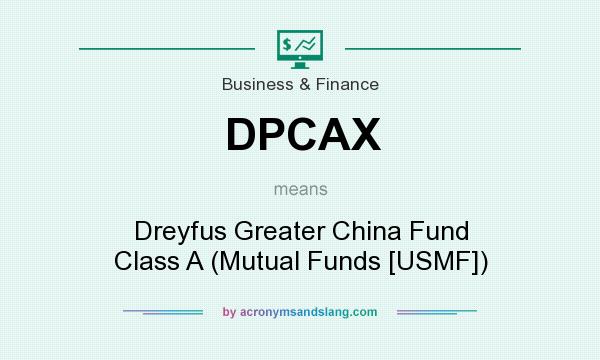 What does DPCAX mean? It stands for Dreyfus Greater China Fund Class A (Mutual Funds [USMF])