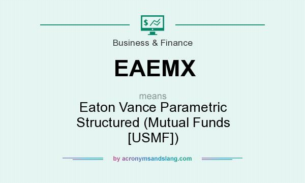 What does EAEMX mean? It stands for Eaton Vance Parametric Structured (Mutual Funds [USMF])