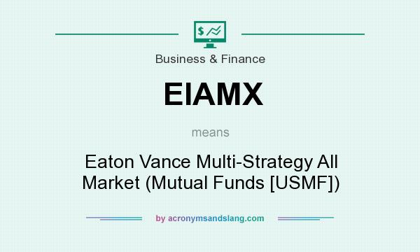 What does EIAMX mean? It stands for Eaton Vance Multi-Strategy All Market (Mutual Funds [USMF])
