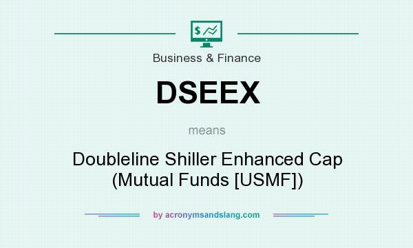 What does DSEEX mean? It stands for Doubleline Shiller Enhanced Cap (Mutual Funds [USMF])