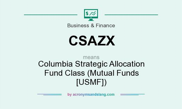 What does CSAZX mean? It stands for Columbia Strategic Allocation Fund Class (Mutual Funds [USMF])