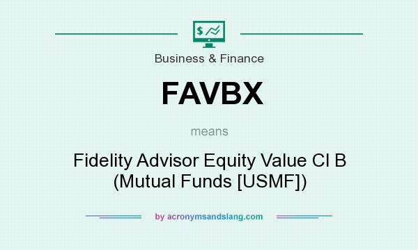 What does FAVBX mean? It stands for Fidelity Advisor Equity Value Cl B (Mutual Funds [USMF])
