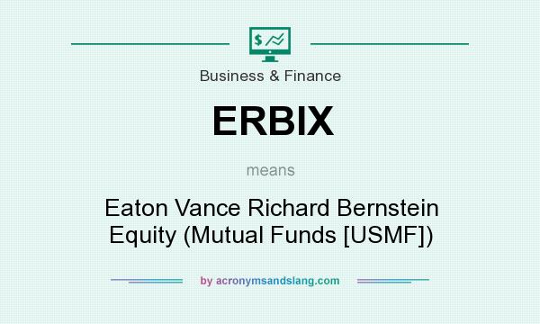 What does ERBIX mean? It stands for Eaton Vance Richard Bernstein Equity (Mutual Funds [USMF])