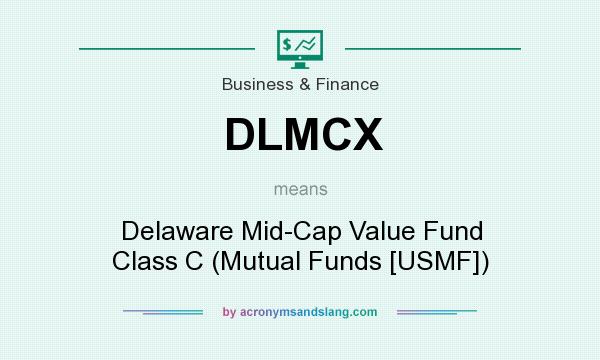 What does DLMCX mean? It stands for Delaware Mid-Cap Value Fund Class C (Mutual Funds [USMF])