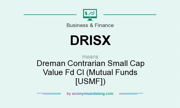 What does DRISX mean? It stands for Dreman Contrarian Small Cap Value Fd Cl (Mutual Funds [USMF])