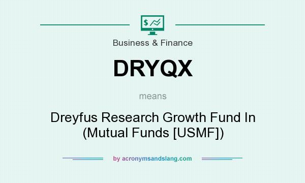 What does DRYQX mean? It stands for Dreyfus Research Growth Fund In (Mutual Funds [USMF])