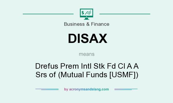 What does DISAX mean? It stands for Drefus Prem Intl Stk Fd Cl A A Srs of (Mutual Funds [USMF])