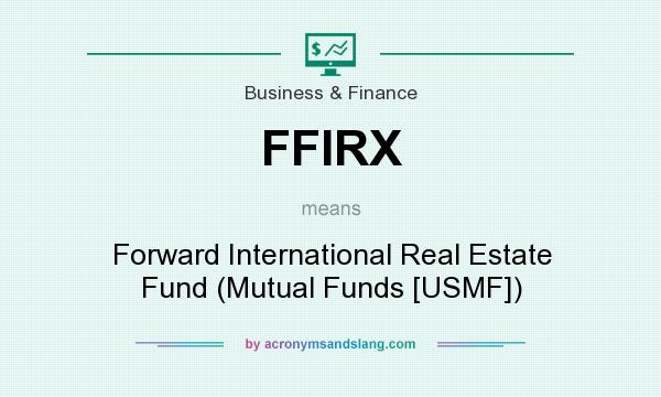 What does FFIRX mean? It stands for Forward International Real Estate Fund (Mutual Funds [USMF])