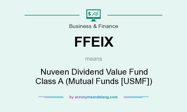 What does FFEIX mean? It stands for Nuveen Dividend Value Fund Class A (Mutual Funds [USMF])