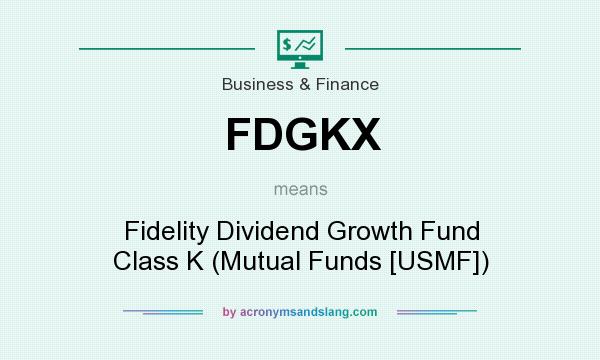 What does FDGKX mean? It stands for Fidelity Dividend Growth Fund Class K (Mutual Funds [USMF])