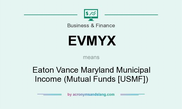 What does EVMYX mean? It stands for Eaton Vance Maryland Municipal Income (Mutual Funds [USMF])