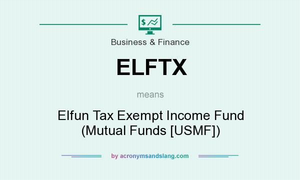 What does ELFTX mean? It stands for Elfun Tax Exempt Income Fund (Mutual Funds [USMF])