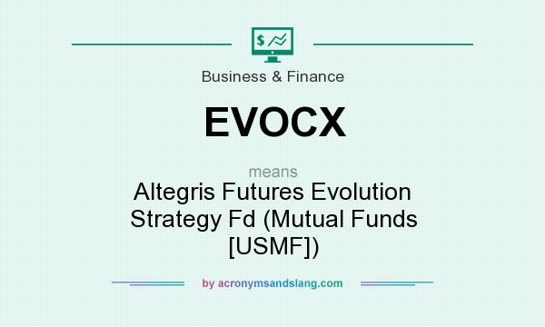 What does EVOCX mean? It stands for Altegris Futures Evolution Strategy Fd (Mutual Funds [USMF])