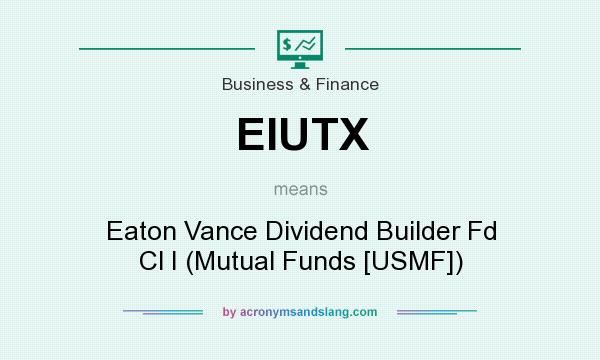 What does EIUTX mean? It stands for Eaton Vance Dividend Builder Fd Cl I (Mutual Funds [USMF])