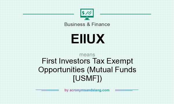 What does EIIUX mean? It stands for First Investors Tax Exempt Opportunities (Mutual Funds [USMF])