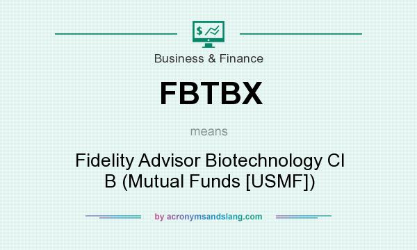 What does FBTBX mean? It stands for Fidelity Advisor Biotechnology Cl B (Mutual Funds [USMF])