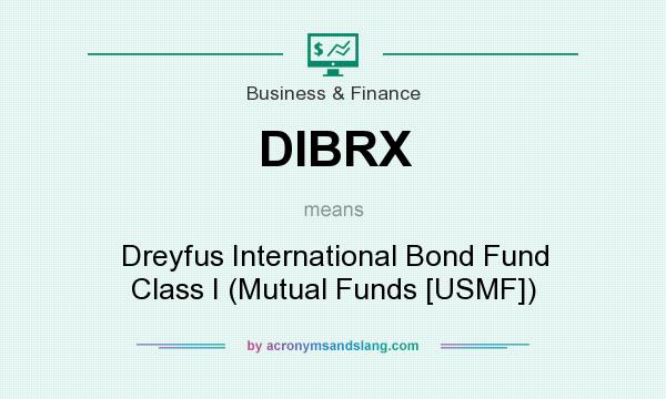 What does DIBRX mean? It stands for Dreyfus International Bond Fund Class I (Mutual Funds [USMF])