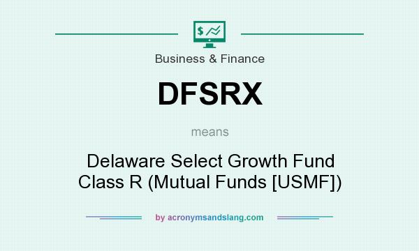 What does DFSRX mean? It stands for Delaware Select Growth Fund Class R (Mutual Funds [USMF])