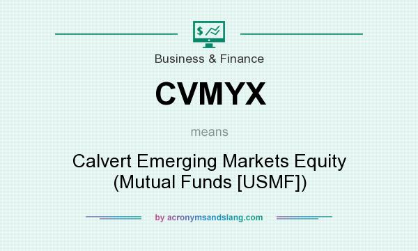 What does CVMYX mean? It stands for Calvert Emerging Markets Equity (Mutual Funds [USMF])