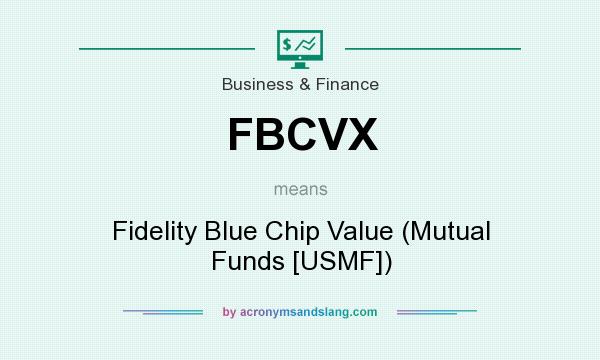 What does FBCVX mean? It stands for Fidelity Blue Chip Value (Mutual Funds [USMF])