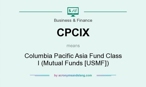 What does CPCIX mean? It stands for Columbia Pacific Asia Fund Class I (Mutual Funds [USMF])