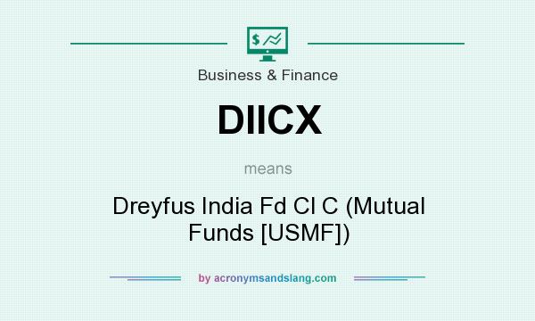 What does DIICX mean? It stands for Dreyfus India Fd Cl C (Mutual Funds [USMF])