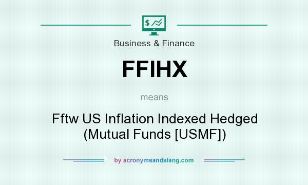 What does FFIHX mean? It stands for Fftw US Inflation Indexed Hedged (Mutual Funds [USMF])