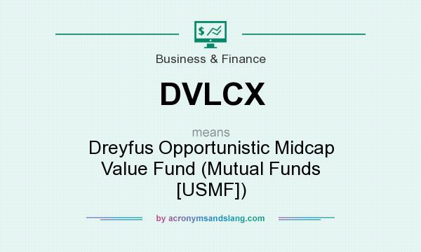 What does DVLCX mean? It stands for Dreyfus Opportunistic Midcap Value Fund (Mutual Funds [USMF])