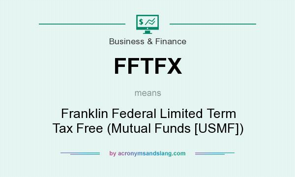 What does FFTFX mean? It stands for Franklin Federal Limited Term Tax Free (Mutual Funds [USMF])