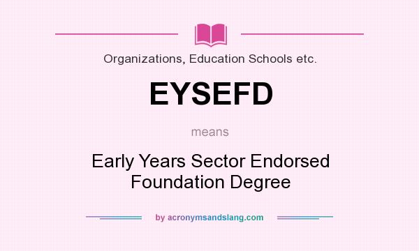 What does EYSEFD mean? It stands for Early Years Sector Endorsed Foundation Degree