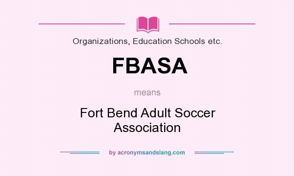What does FBASA mean? It stands for Fort Bend Adult Soccer Association