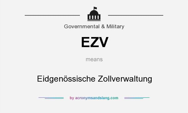 What does EZV mean? It stands for Eidgenössische Zollverwaltung