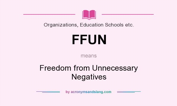 What does FFUN mean? It stands for Freedom from Unnecessary Negatives