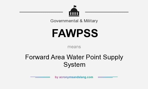 What does FAWPSS mean? It stands for Forward Area Water Point Supply System