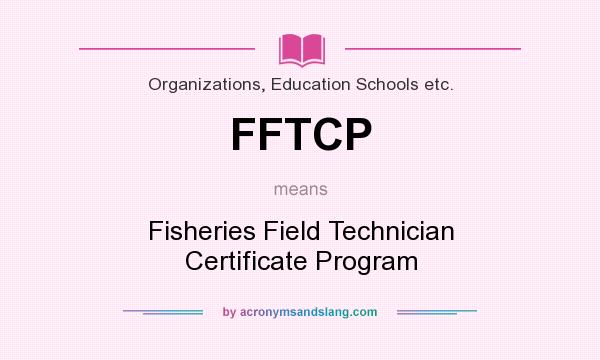 What does FFTCP mean? It stands for Fisheries Field Technician Certificate Program