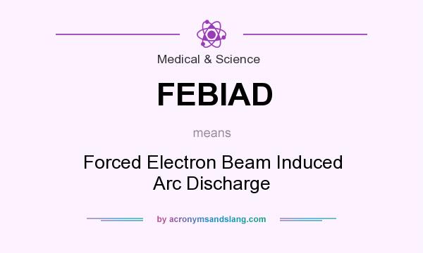 What does FEBIAD mean? It stands for Forced Electron Beam Induced Arc Discharge