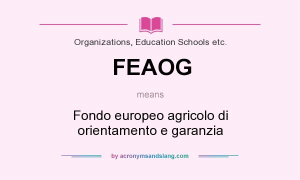 What does FEAOG mean? It stands for Fondo europeo agricolo di orientamento e garanzia