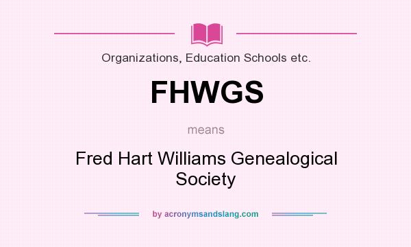 What does FHWGS mean? It stands for Fred Hart Williams Genealogical Society