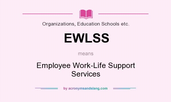 What does EWLSS mean? It stands for Employee Work-Life Support Services