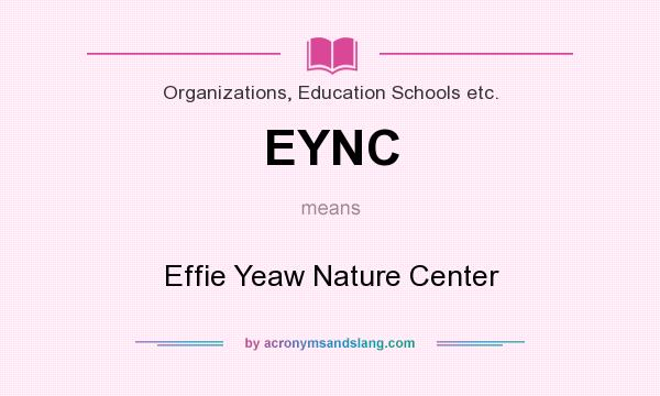 What does EYNC mean? It stands for Effie Yeaw Nature Center