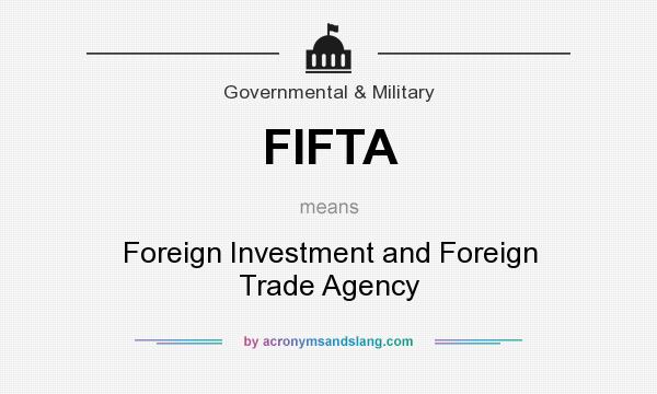 What does FIFTA mean? It stands for Foreign Investment and Foreign Trade Agency