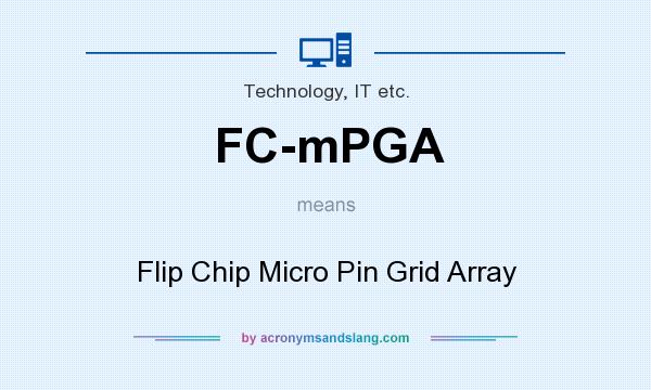 What does FC-mPGA mean? It stands for Flip Chip Micro Pin Grid Array