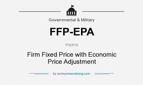 What does FFP-EPA mean? It stands for Firm Fixed Price with Economic Price Adjustment